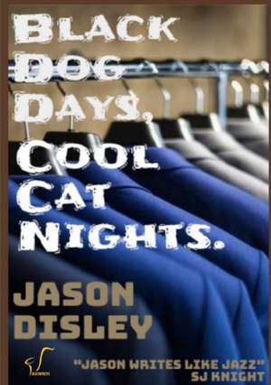 Black Dog Days, Cool Cat Nights de Jason Disley