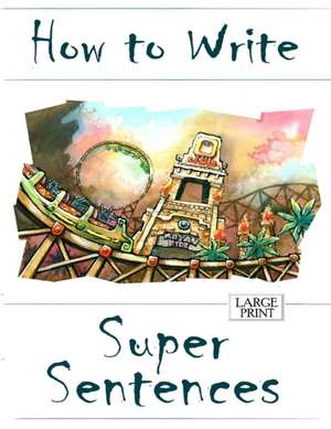 How to Write Super Sentences Large Print de Amanda J Harrington