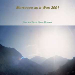 Morrocco as it Was 2001 de Sam & Gavin Khan-McIntyre