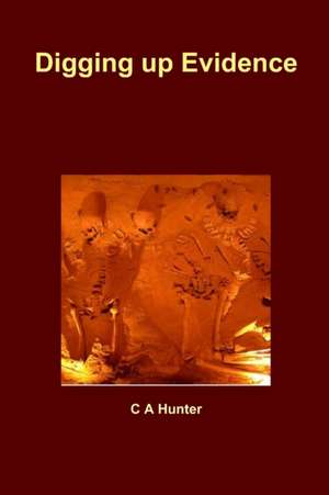 Digging up Evidence de C A Hunter