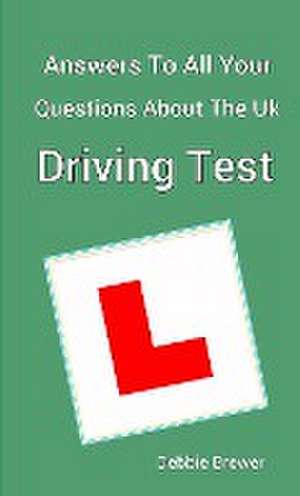 Answers To All Your Questions About The UK Driving Test de Debbie Brewer