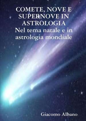 COMETE, NOVE E SUPERNOVE IN ASTROLOGIA Nel tema natale e in astrologia mondiale de Giacomo Albano