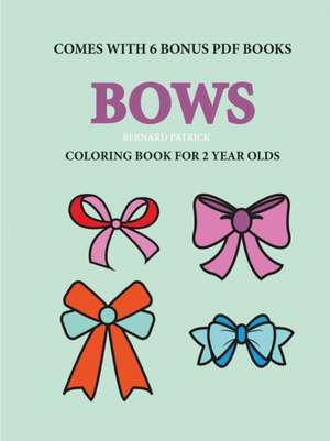 Coloring Books for 2 Year Olds (Bows) de Bernard Patrick