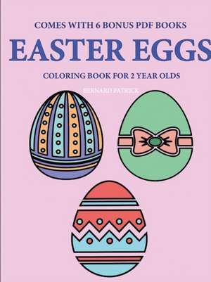 Coloring Books for 2 Year Olds (Easter Eggs) de Bernard Patrick