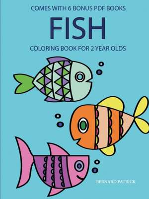 Coloring Books for 2 Year Olds (Fish) de Bernard Patrick