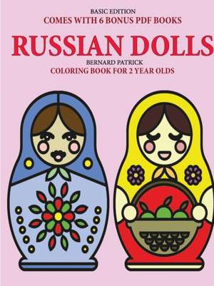 Coloring Book for 2 Year Olds (Russian Dolls) de Bernard Patrick