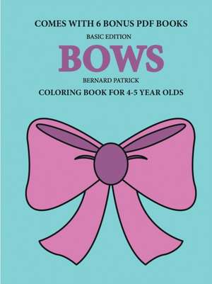 Coloring Books for 4-5 Year Olds (Bows) de Bernard Patrick