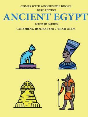 Coloring Books for 7 Year Olds (Ancient Egypt) de Bernard Patrick