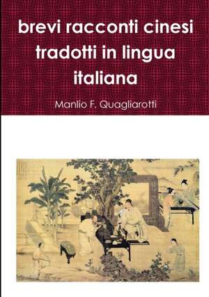 brevi racconti cinesi tradotti in lingua italiana de Manlio F. Quagliarotti