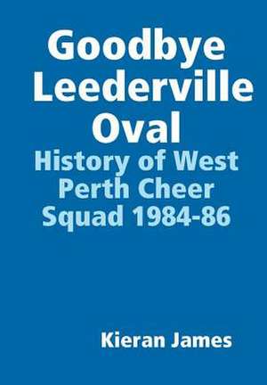 Goodbye Leederville Oval de James, Kieran
