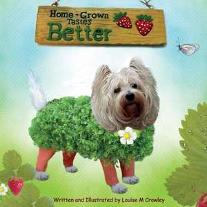 HOME-GROWN TASTES BETTER de Louise M Crowley