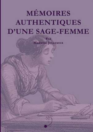 M¿moires authentiques d'une sage-femme de Alexandrine Jullemier