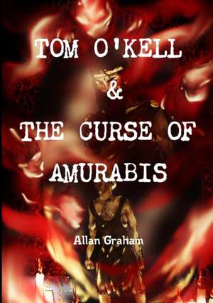 TOM O'KELL & THE CURSE OF AMURABIS de Allan Graham