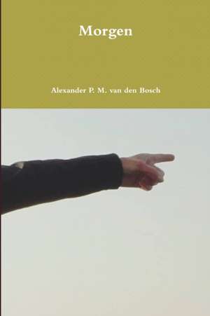 Morgen de Alexander P. M. van den Bosch
