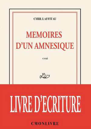 Mémoires d'un amnésique de Cyril Laffitau