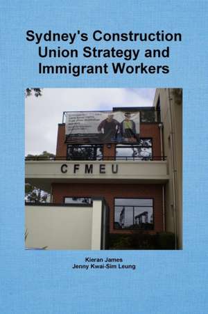 Sydney's Construction Union Strategy and Immigrant Workers de Kieran James