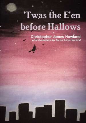 Twas the E'en before Hallows de Christopher James Howland