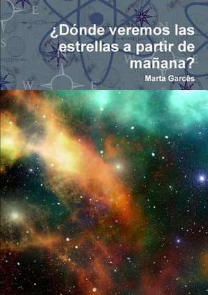 Donde Veremos Las Estrellas a Partir de Manana? de Marta Garces