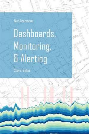 Web Operations Dashboards, Monitoring, & Alerting de Steve Fenton