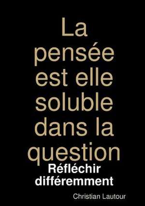 La Pensee Est Elle Soluble Dans La Question de Lautour, Christian