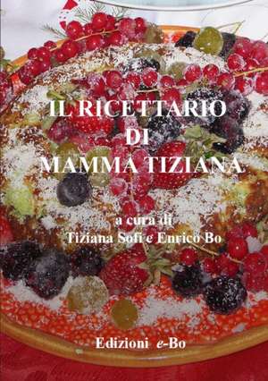 Il ricettario di mamma Tiziana de Enrico Bo