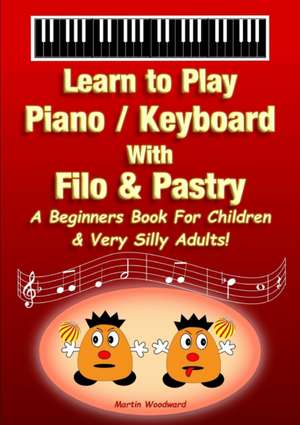 Learn to Play Piano / Keyboard With Filo & Pastry de Martin Woodward