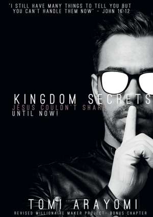 Kingdom Secrets Jesus Couldn't Share...Until Now! de Tomi Arayomi