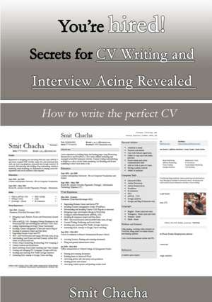 You're hired! Secrets for CV Writing and Interview Acing Revealed - How to write the perfect CV de Smit Chacha