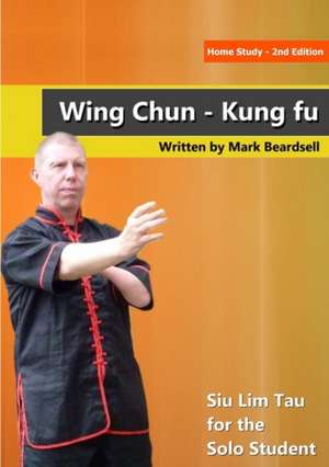 Wing Chun - Siu Lim Tau for the Solo Student de Mark Beardsell