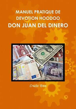 MANUEL PRATIQUE DE DEVOTION HOODOO - DON JUAN DEL DINERO de Oncle Ben