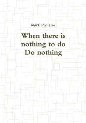 When there is nothing to do Do nothing de David George