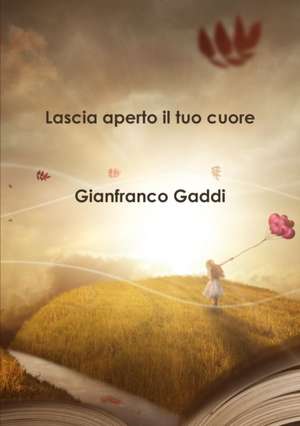 Lascia aperto il tuo cuore de Gianfranco Gaddi