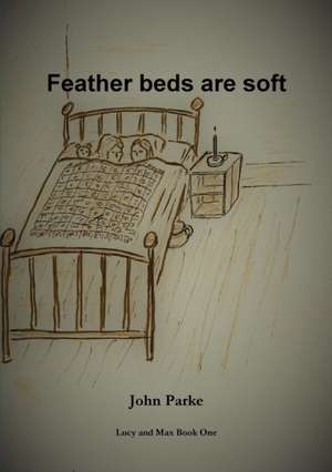 Feather Beds Are Soft de John Parke