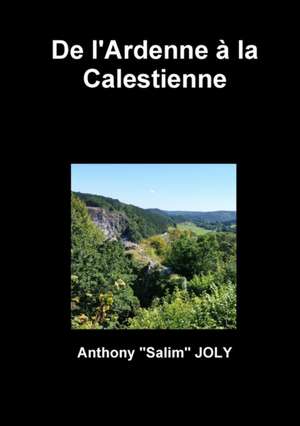 De l'Ardenne à la Calestienne de Anthony "Salim" Joly