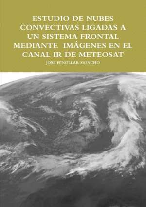 ESTUDIO DE NUBES CONVECTIVAS LIGADAS A UN SISTEMA FRONTAL MEDIANTE IMÁGENES EN EL CANAL IR DE METEOSAT de Jose Fenollar Moncho