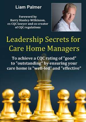 Leadership Secrets for Care Home Managers de Palmer, Liam