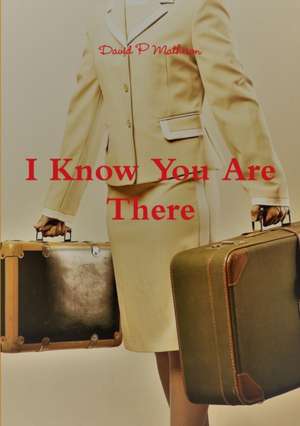 I Know You Are There de David P Matheson