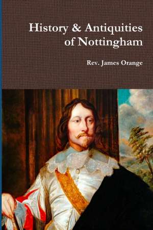 History & Antiquities of Nottingham, Vol.2. 1840 de Rev. James Orange