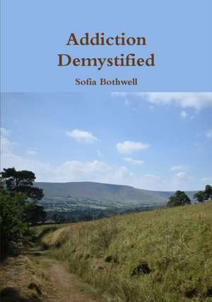 Addiction Demystified de Sofia Bothwell