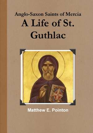 A Life of St. Guthlac de Matthew E. Pointon