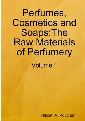 Perfumes, Cosmetics and Soaps de William A. Poucher