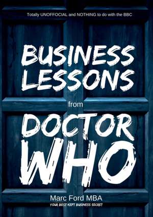 Business Lessons from Doctor Who de Marc Ford Mba