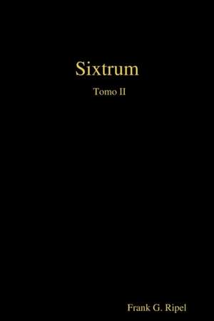 Sixtrum Tomo II de Frank G. Ripel