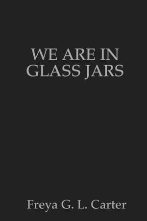 We are in glass jars de Freya Carter