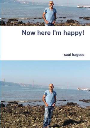 Now here I'm happy! de Saúl Fragoso