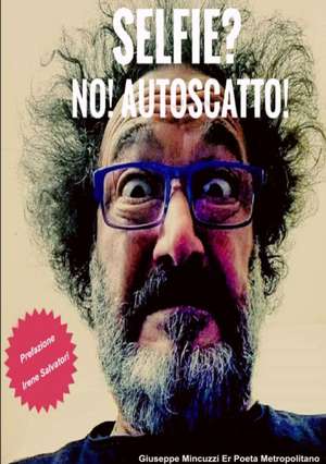 SELFIE? NO! AUTOSCATTO! de Giuseppe Mincuzzi