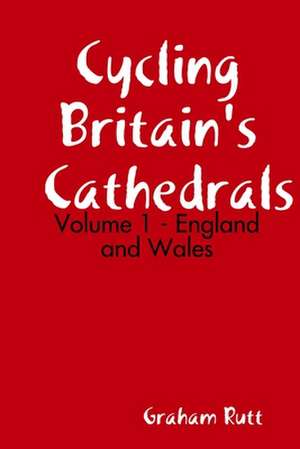 Cycling Britain's Cathedrals Volume 1 de Graham Rutt