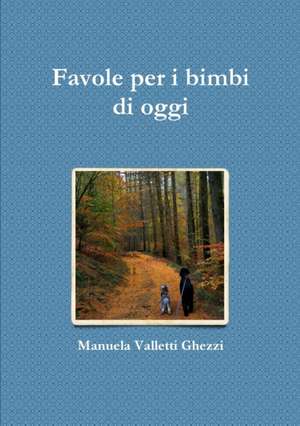 Favole per i bimbi di oggi de Manuela Valletti Ghezzi