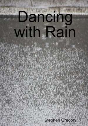 Dancing with Rain de Stephen Gregory