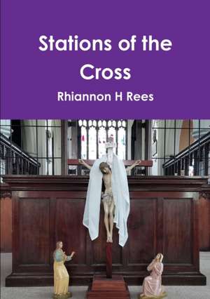 Stations of the Cross de Rhiannon H Rees